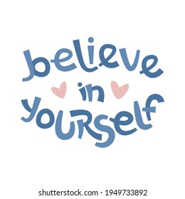 Believe in yourself. Positive thinking quote promoting self care and self worth.