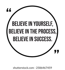 Believe in yourself, believe in the process, believe in success, inspirational design quote, motivational quotes, typography illustration lettering quotes