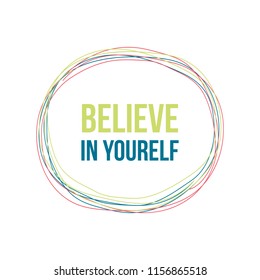 Believe in yourself quote lettering. inspiration graphic design typography element.