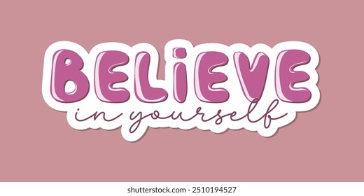 Believe in yourself quote typography. Sticker for social media content. Good as a sticker, video blog cover, social media message, gift cart, t shirt print design. Vector hand drawn illustration 