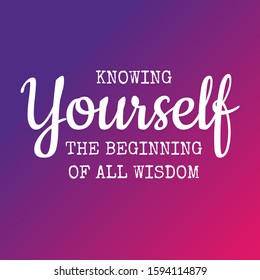 Believe in yourself quotes - Knowing yourself is the beginning of all wisdom