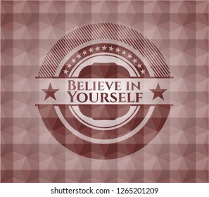 Believe in Yourself red seamless emblem or badge with geometric pattern background.