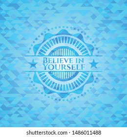 Believe in Yourself sky blue emblem. Mosaic background