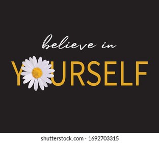 Believe in Yourself Slogan with Daisy Flower Illustration, Poster and Fashion Print Design