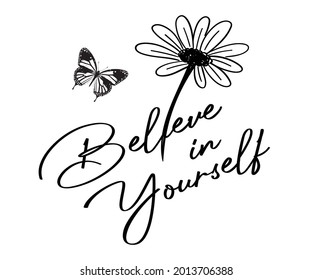 Believe in Yourself Slogan with Flower and Butterfly, Vector Design for Fashion and Poster Prints