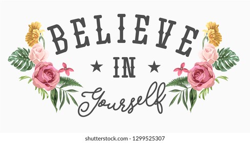 believe in yourself slogan with flowers and palm leafs illustration