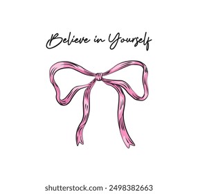 Believe in yourself slogan with pink bow, vector for fashion, card, poster designs