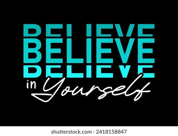 Believe in Yourself,  Slogan Quote For Print T shirt Design Graphic Vector, Positive Quotes, Inspirational , Motivational,  Positive Vibes, 