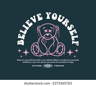 believe yourself slogan typography with a hand drawn teddy bear illustration in vintage style, for streetwear and urban style t-shirts design, hoodies, etc