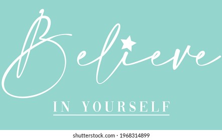 Believe in yourself slogan typography for t-shirt prints, posters and other uses.