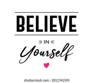 Believe in Yourself Slogan, Vector Design for Fashion and Poster Prints