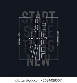 Believe yourself, start new, abstract typography motivational quotes modern design slogan. Vector illustration graphics print t shirt, apparel, background, poster, banner, postcard and or social media