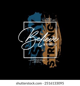 Believe yourself, stay strong, abstract typography motivational quotes modern design slogan. Vector illustration graphics print t shirt, apparel, background, poster, banner, postcard or social media