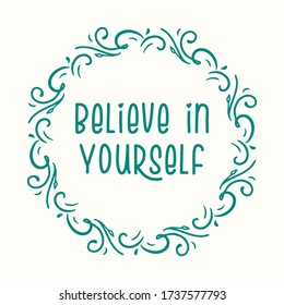 Believe in Yourself Symetrical Circle Hand drawn Floral 
 Ornament Frame 