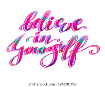 Believe in yourself t shirt design with motivation text. Lettering poster. Hand written calligraphic composition.