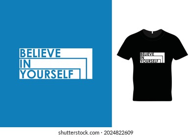 Believe in yourself t shirt design. Quotations. Beautiful t shirt design