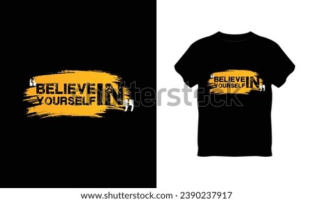 believe in yourself t shirt vector, believe in yourself creative t-shirt design, believe in yourself t shirt print design