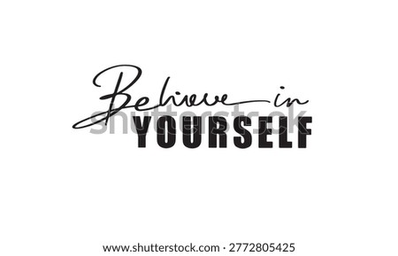 Believe in yourself text font calligraphy hand written lettering script black color object believe in yourself motivation positive success encouragement believe in yourself business think impossible 