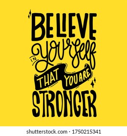 believe in yourself that you are stronger. Quote typography lettering for t-shirt design. Vector illustration with hand-drawn lettering.