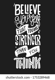 Believe in yourself that you are stronger than you think. Quote typography lettering for t-shirt design. premium hand-drawn lettering