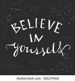 Believe in yourself - t-shirt design. Handdrawn lettering. Hand print, letters, symbols, poster