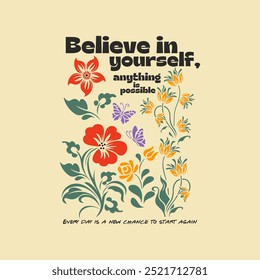 Believe in yourself typographic slogan print, vector graphic flower, text print, slogan print, sign symbol logo print design for t-shirt design.