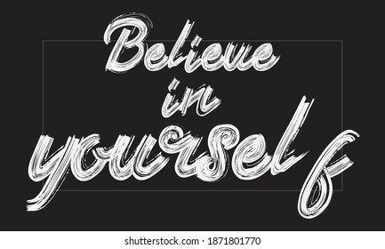 Believe in yourself Typography Handwritten modern paint brush lettering words in white text and phrase isolated on the Black background