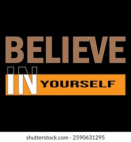 BELIEVE IN YOURSELF - typography t-shirt design