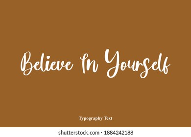 Believe In Yourself Typography Typescript Text On Brown Background
