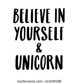 Believe in yourself and unicorn. The quote hand-drawing of black ink. Vector Image. It can be used for website design, article, phone case, poster, t-shirt, mug etc.