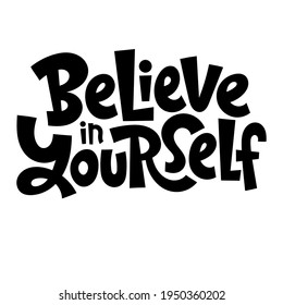 Believe in yourself. Unique vector hand drawn motivational quote to keep inspired for success. Phrase for business goals, self development, personal growth, coach, mentoring, posters, social media