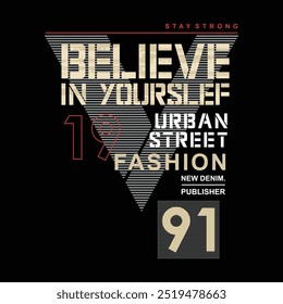 believe in yourself with urban Street design typography vector text illustration t shirt graphics print.