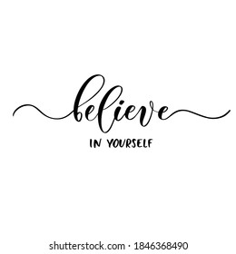 Believe in yourself - vector calligraphic inscription with smooth lines. Motivate poster.