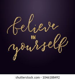 Believe in Yourself, vector hand drawn motivational phrase. lettering quote for printable decorations, textile, greeting cards, tatoo design.
