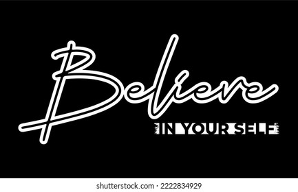 BELIEVE IN YOURSELF.
Vector image of a design containing a motivational, inspirational or slogan sentence. Can be printed on t-shirts and other media.
