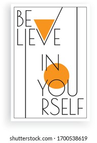 Believe in yourself, vector. Scandinavian art design. Minimalist poster design. Wall art work, wall decoration. Wording design, lettering. Inspirational, motivational beautiful quote