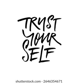 Believe in yourself whole heartedly Inspirational hand lettered quote to uplift your spirit