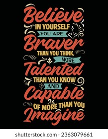 Believe in yourself you are braver than you think more talented than you know and capable of more than you imagine.