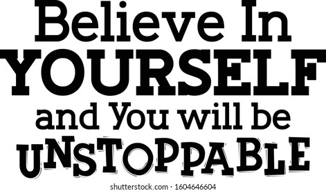 Believe in yourself and you will be unstoppable. Motivational quote.