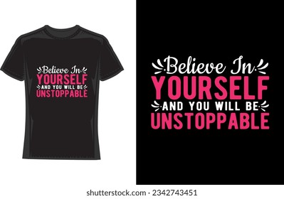 Believe in yourself and you will be unstoppable, Motivational Typography T-Shirt Design