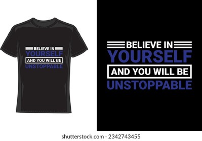 Believe in yourself and you will be unstoppable, Motivational Typography T-Shirt Design
