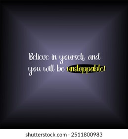 Believe in yourself and you will be unstoppable Typographic illustration poster