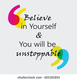believe in yourself and you will be unstoppable.Inspiring Motivation Quote Design. Vector Typography Poster Concept