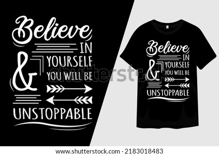 Believe in Yourself You Will Be and Unstoppable T Shirt Design