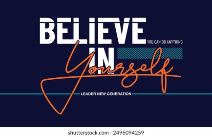 Believe in yourself,stylish slogan typography tee shirt design.Motivation and inspirational quote.Clothing,t shirt,apparel and other uses Vector print, typography, poster.