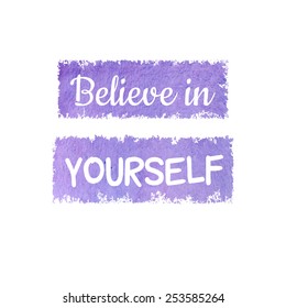 Believe in Yourself.Typographic card design.Distressed expression.