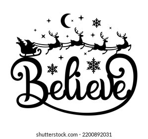 Believe.Christmas vector phrase. Santa Claus flies in a sleigh with reindeer. Isolated on white.For a postcard, banner, window, wall decor, paper cutting, printing on T-shirts, pillows. Holidays text.