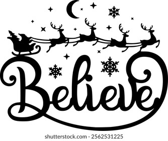 Believe.Christmas vector phrase. Santa Claus flies in a sleigh with reindeer. Isolated on white.For a postcard, banner, window, wall decor, paper cutting, printing on T-shirts, pillows. Holidays text.