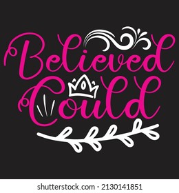 Believed Could - SVG And T-shirt Design, Vector File.