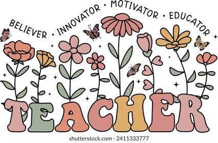 Believer Innovator Motivator Educator, Teacher, Wildflowers, Teacher life, Back To School. svg